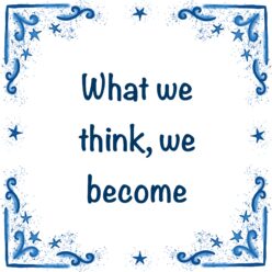 what we think, we become